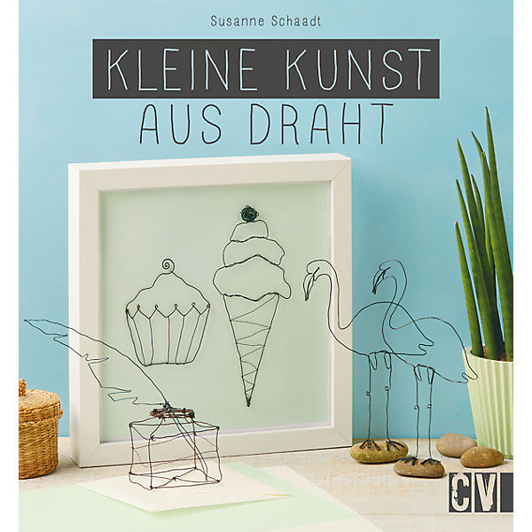 Gestalte deine Welt: Kleine Kunst aus Draht