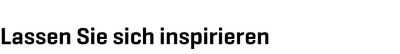 Lassen Sie sich inspirieren!